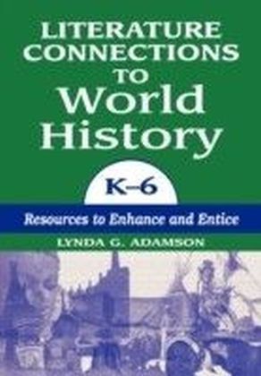 Literature Connections to World History K6: Resources to Enhance and Entice