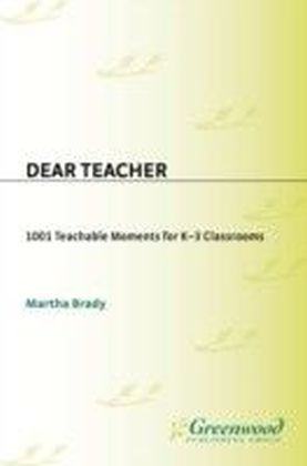 Dear Teacher: 1001 Teachable Moments for K-3 Classrooms