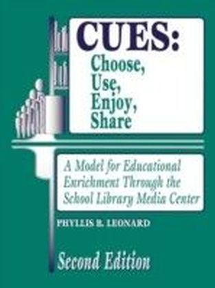 CUES: Choose, Use, Enjoy, Share: A Model for Educational Enrichment Through the School Library Media Center Second Edition