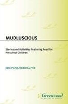 Mudluscious: Stories and Activities Featuring Food for Preschool Children