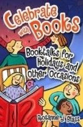 Celebrate with Books: Booktalks for Holidays and Other Occasions