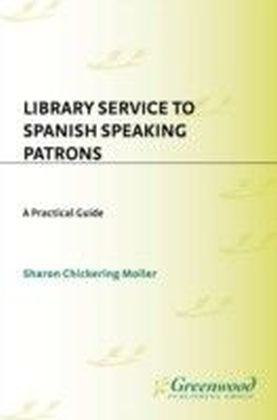 Library Service to Spanish Speaking Patrons: A Practical Guide