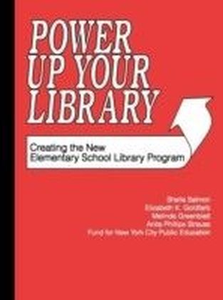 Power Up Your Library: Creating the New Elementary School Library Program