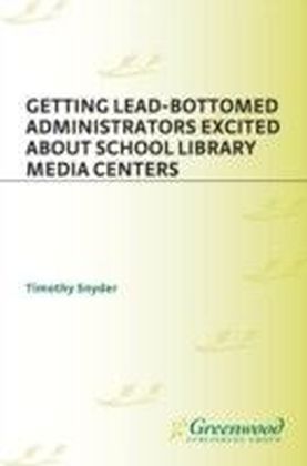 Getting Lead-Bottomed Administrators Excited About School Library Media Centers main product photo