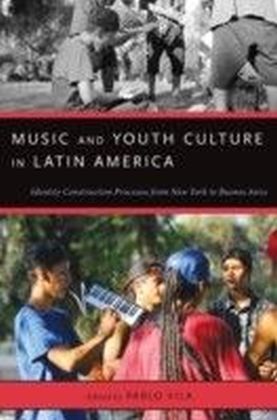 Music and Youth Culture in Latin America: Identity Construction Processes from New York to Buenos Aires