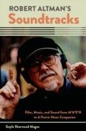 Robert Altman's Soundtracks: Film, Music, and Sound from M*A*S*H to A Prairie Home Companion main product photo