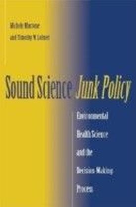 Sound Science, Junk Policy: Environmental Health Science and the Decision-Making Process