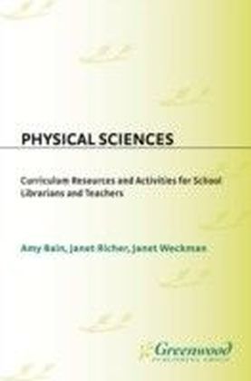 Physical Sciences: Curriculum Resources and Activities for School Librarians and Teachers
