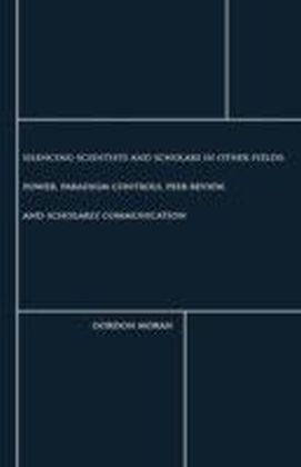 Silencing Scientists and Scholars in Other Fields: Power, Paradigm Controls, Peer Review, and Scholarly Communication