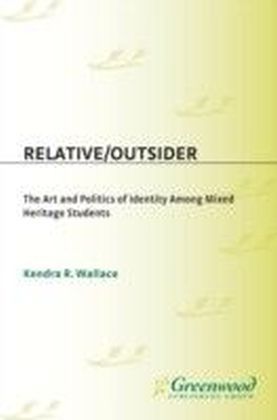Relative/Outsider: The Art and Politics of Identity Among Mixed Heritage Students