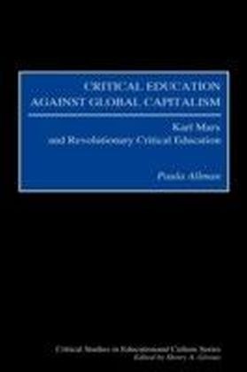 Critical Education Against Global Capitalism: Karl Marx and Revolutionary Critical Education