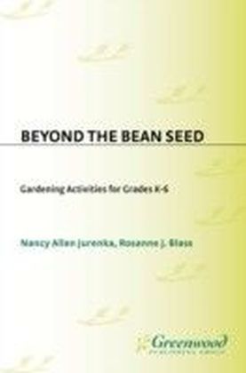 Beyond the Bean Seed: Gardening Activities for Grades K6