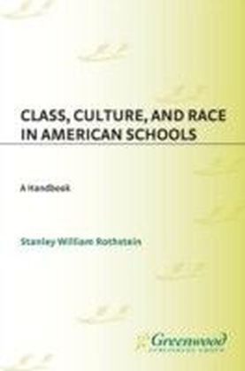 Class, Culture, and Race in American Schools: A Handbook
