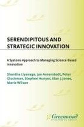 Serendipitous and Strategic Innovation: A Systems Approach to Managing Science-Based Innovation main product photo