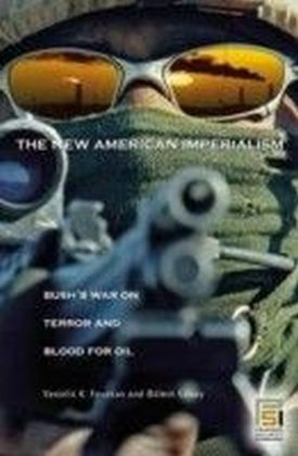 New American Imperialism: Bush's War on Terror and Blood for Oil