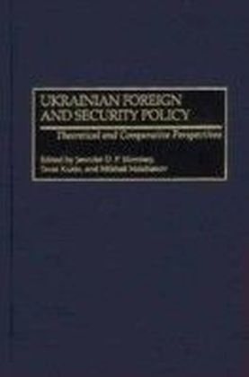 Ukrainian Foreign and Security Policy: Theoretical and Comparative Perspectives