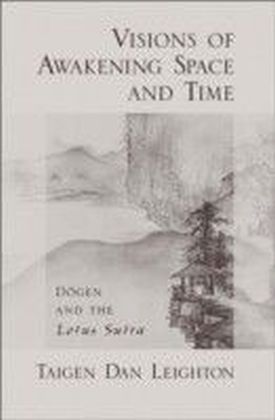Visions of Awakening Space and Time: Dogen and the Lotus Sutra