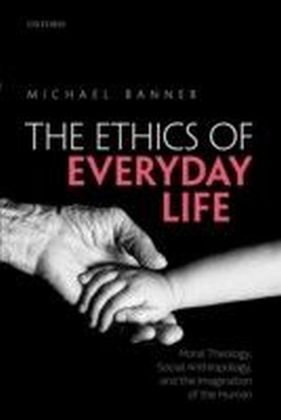 Ethics of Everyday Life: Moral Theology, Social Anthropology, and the Imagination of the Human main product photo