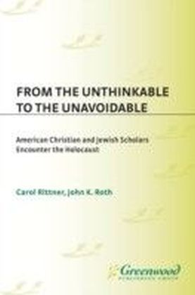 From the Unthinkable to the Unavoidable: American Christian and Jewish Scholars Encounter the Holocaust