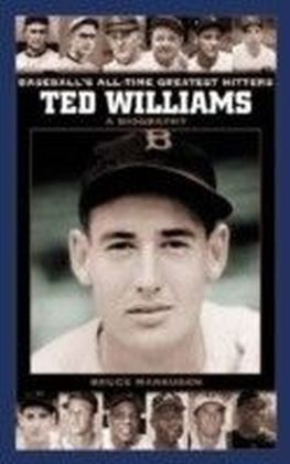 Ted Williams: A Biography