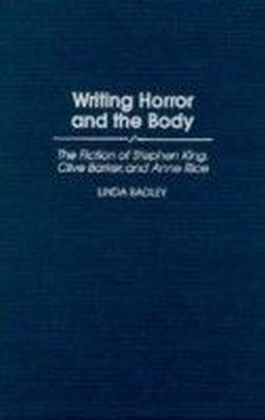 Writing Horror and the Body: The Fiction of Stephen King, Clive Barker, and Anne Rice