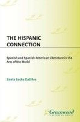 Hispanic Connection: Spanish and Spanish-American Literature in the Arts of the World