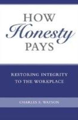 How Honesty Pays: Restoring Integrity to the Workplace