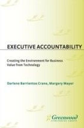 Executive Accountability: Creating the Environment for Business Value from Technology