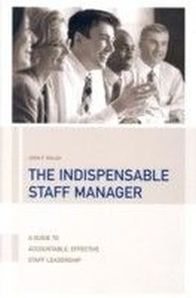 Indispensable Staff Manager: A Guide to Accountable, Effective Staff Leadership