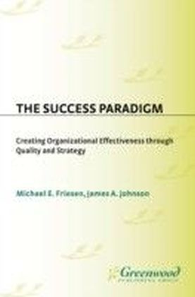 Success Paradigm: Creating Organizational Effectiveness Through Quality and Strategy