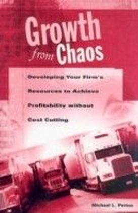 Growth from Chaos: Developing Your Firm's Resources to Achieve Profitability without Cost Cutting