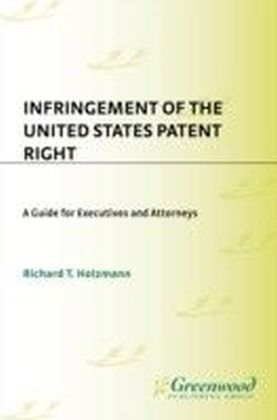 Infringement of the United States Patent Right: A Guide for Executives and Attorneys
