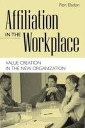 Affiliation in the Workplace: Value Creation in the New Organization