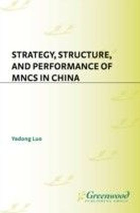 Strategy, Structure, and Performance of MNCs in China