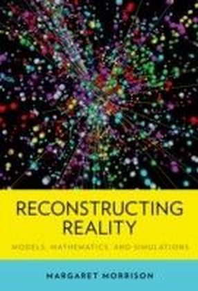 Reconstructing Reality: Models, Mathematics, and Simulations
