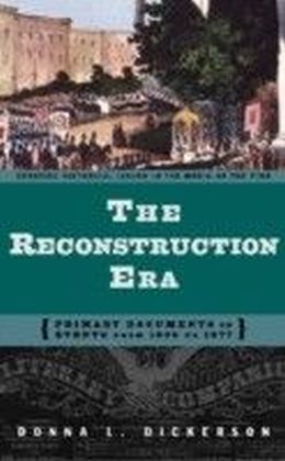 Reconstruction Era: Primary Documents on Events from 1865 to 1877