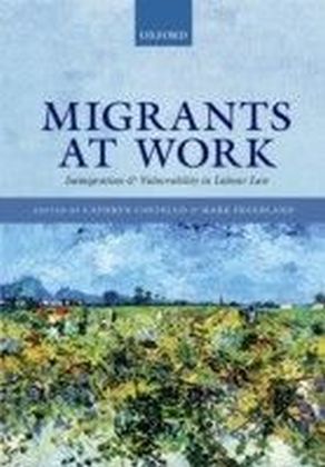 Migrants at Work: Immigration and Vulnerability in Labour Law
