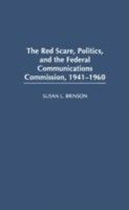 Red Scare, Politics, and the Federal Communications Commission, 1941-1960