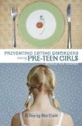Preventing Eating Disorders among Pre-Teen Girls: A Step-by-Step Guide