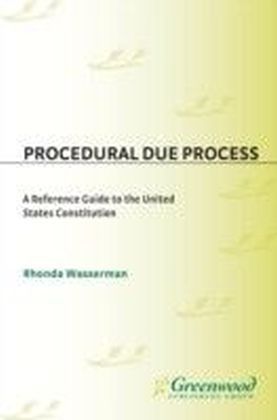 Procedural Due Process: A Reference Guide to the United States Constitution