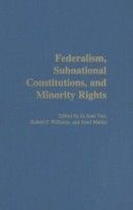 Federalism, Subnational Constitutions, and Minority Rights