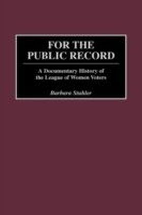 For the Public Record: A Documentary History of the League of Women Voters