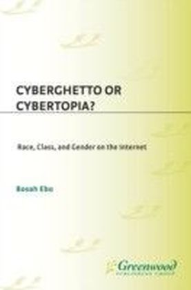Cyberghetto or Cybertopia? Race, Class, and Gender on the Internet