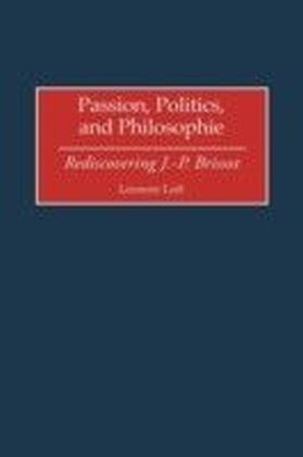 Passion, Politics, and Philosophie: Rediscovering J.-P. Brissot