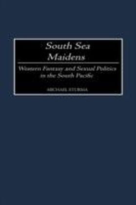 South Sea Maidens: Western Fantasy and Sexual Politics in the South Pacific