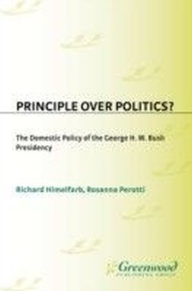 Principle Over Politics? The Domestic Policy of the George H. W. Bush Presidency