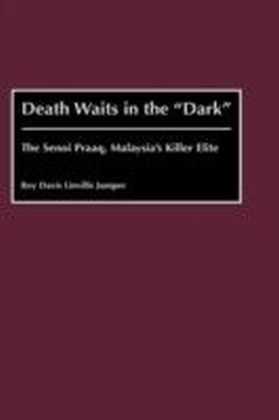 Death Waits in the Dark: The Senoi Praaq, Malaysia's Killer Elite