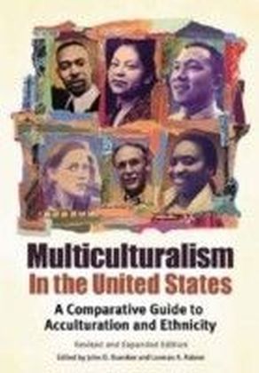 Multiculturalism in the United States: A Comparative Guide to Acculturation and Ethnicity Revised and Expanded Edition