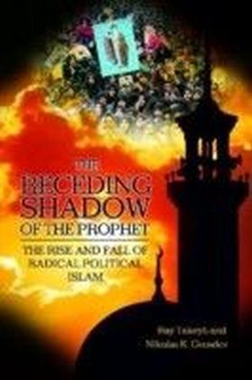 Receding Shadow of the Prophet: The Rise and Fall of Radical Political Islam