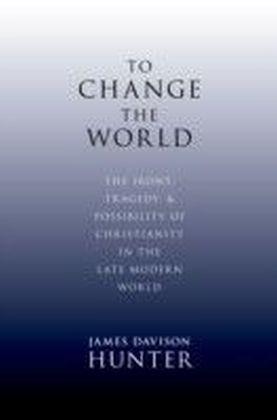 To Change the World: The Irony, Tragedy, and Possibility of Christianity in the Late Modern World main product photo
